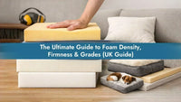 The Ultimate Guide to Foam Density, Firmness & Grades (UK Guide)
